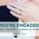The first 3 things to think about after you get engaged